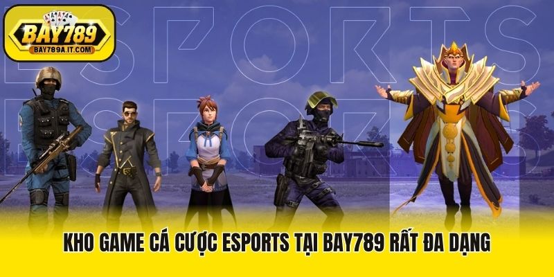 Kho game cá cược esports tại Bay789 rất đa dạng