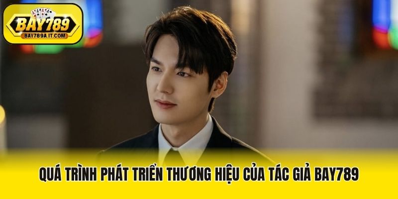 Quá trình phát triển thương hiệu của tác giả Bay789